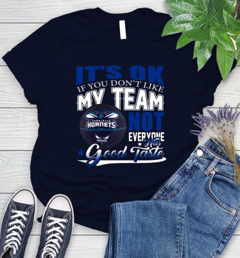 NBA It's Ok If You Don't Like My Team Charlotte Hornets Not Everyone Has Good Taste Basketball Women's T-Shirt 2