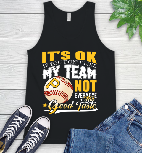 Pittsburgh Pirates MLB Baseball You Don't Like My Team Not Everyone Has Good Taste Tank Top