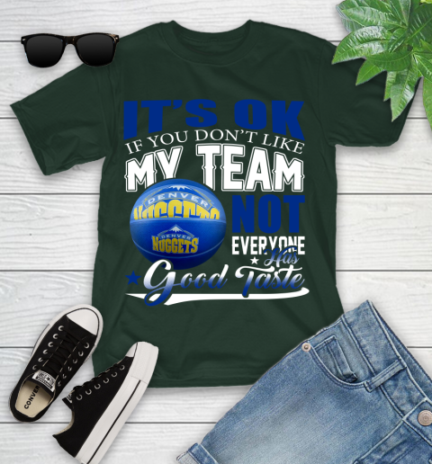 NBA It's Ok If You Don't Like My Team Denver Nuggets Not Everyone Has Good Taste Basketball Youth T-Shirt 5