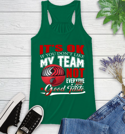 NBA It's Ok If You Don't Like My Team Portland Trail Blazers Not Everyone Has Good Taste Basketball Racerback Tank 6