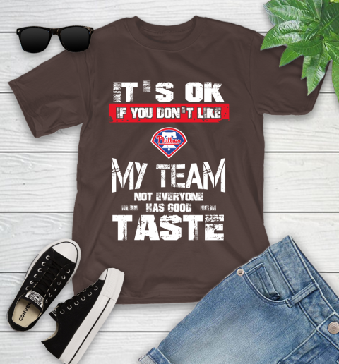 Philadelphia Phillies MLB Baseball It's Ok If You Don't Like My Team Not Everyone Has Good Taste Youth T-Shirt 7