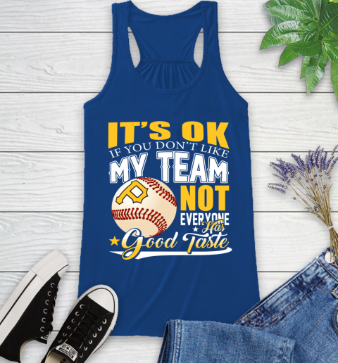 Pittsburgh Pirates MLB Baseball You Don't Like My Team Not Everyone Has Good Taste Racerback Tank 8