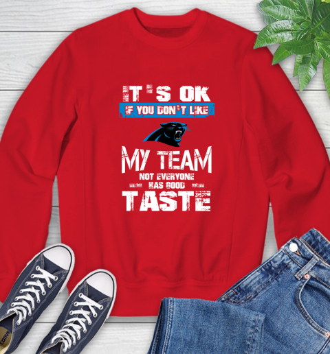 Carolina Panthers NFL Football It's Ok If You Don't Like My Team Not Everyone Has Good Taste (1) Sweatshirt 10