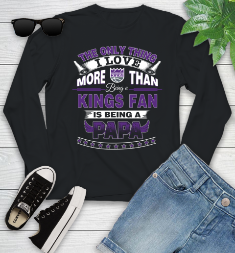 NBA The Only Thing I Love More Than Being A Sacramento Kings Fan Is Being A Papa Basketball Youth Long Sleeve