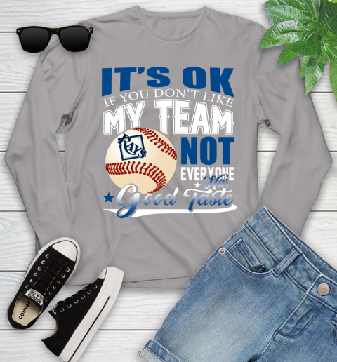 Tampa Bay Rays MLB Baseball You Don't Like My Team Not Everyone Has Good Taste Youth Long Sleeve 5