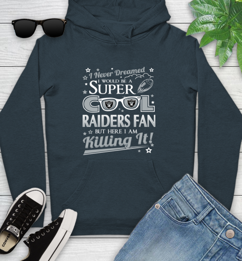 Oakland Raiders NFL Football I Never Dreamed I Would Be Super Cool Fan Youth Hoodie 10