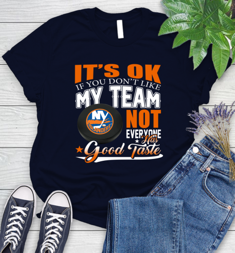 New York Islanders NHL Hockey You Don't Like My Team Not Everyone Has Good Taste Women's T-Shirt 2