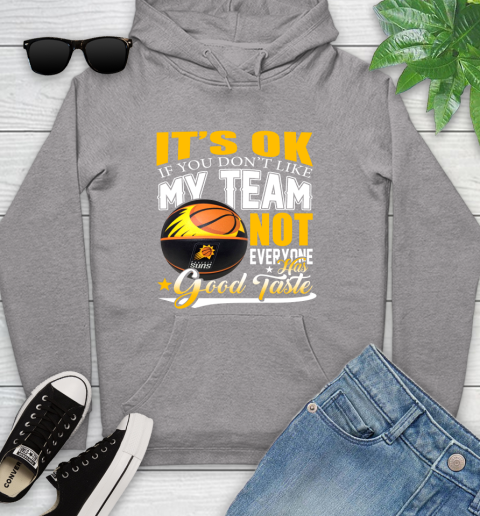 NBA It's Ok If You Don't Like My Team Phoenix Suns Not Everyone Has Good Taste Basketball Youth Hoodie 6