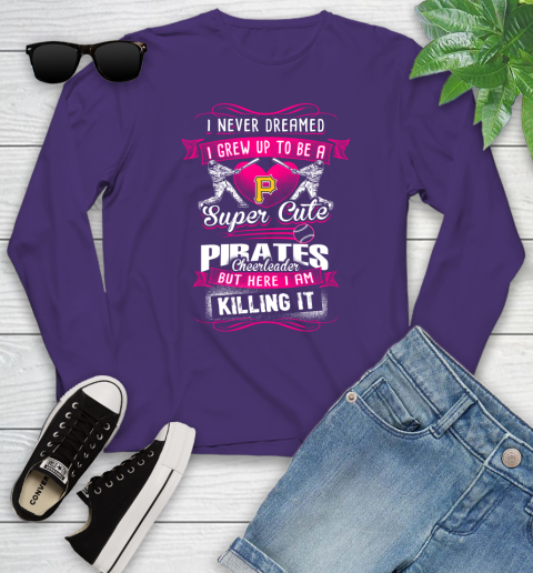 Pittsburgh Pirates MLB Baseball I Never Dreamed I Grew Up To Be A Super Cute Cheerleader Youth Long Sleeve 4