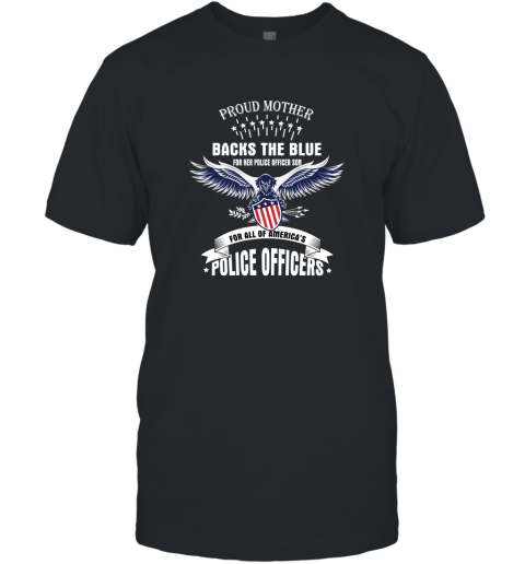 This Proud Mother Backs The Blue for Her Police Officer Son and For All of America's Police T-Shirt