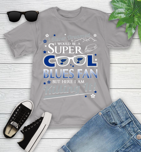 St.Louis Blues NHL Hockey I Never Dreamed I Would Be Super Cool Fan Youth T-Shirt 4
