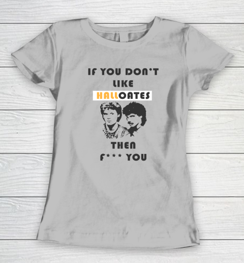 If You Don't Like Hall Oates Then Fuck You Women's T-Shirt 3