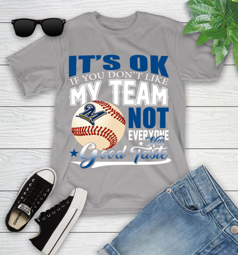 Milwaukee Brewers MLB Baseball You Don't Like My Team Not Everyone Has Good Taste Youth T-Shirt 4