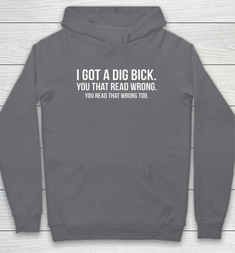 I Got A Dig Bick Shirt Hoodie 3