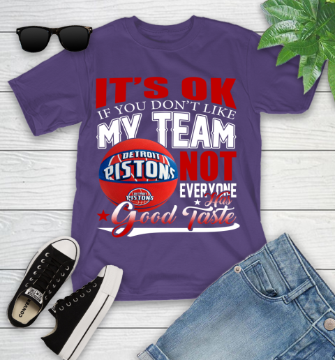 NBA It's Ok If You Don't Like My Team Detroit Pistons Not Everyone Has Good Taste Basketball Youth T-Shirt 3
