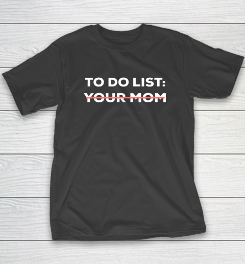 To Do List Your Mom Funny Sarcastic T-Shirt