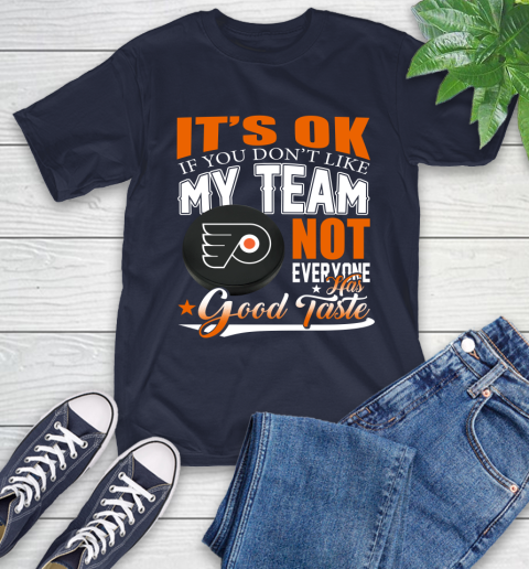 Philadelphia Flyers NHL Hockey You Don't Like My Team Not Everyone Has Good Taste T-Shirt 3