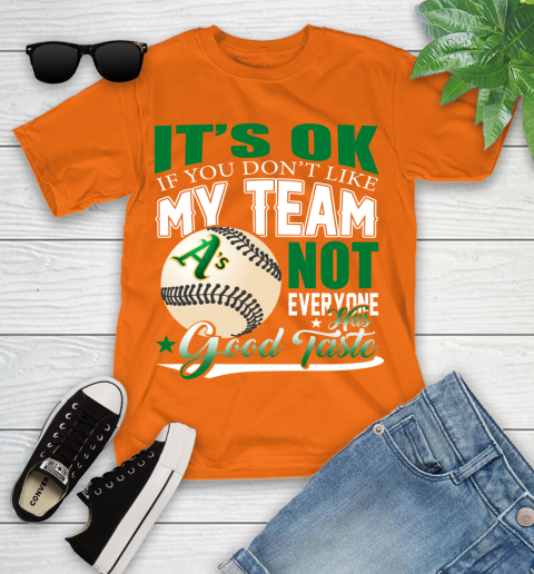 Oakland Athletics MLB Baseball You Don't Like My Team Not Everyone Has Good Taste Youth T-Shirt 9