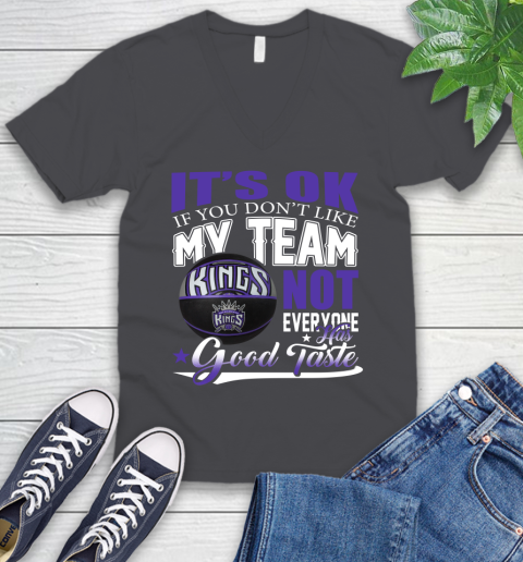 NBA It's Ok If You Don't Like My Team Sacramento Kings Not Everyone Has Good Taste Basketball V-Neck T-Shirt 4