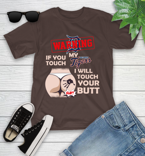 Detroit Tigers MLB Baseball Warning If You Touch My Team I Will Touch My Butt Youth T-Shirt 7