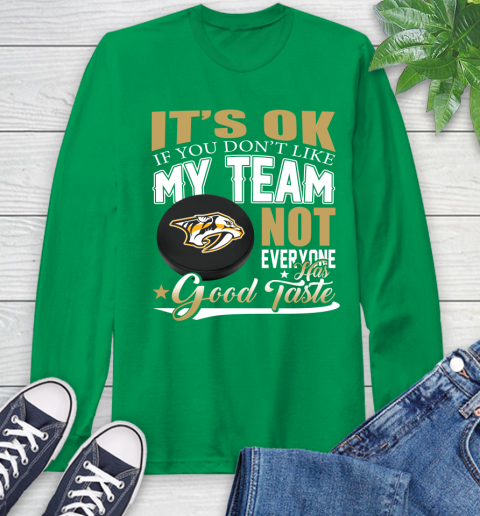 Nashville Predators NHL Hockey You Don't Like My Team Not Everyone Has Good Taste Long Sleeve T-Shirt 8
