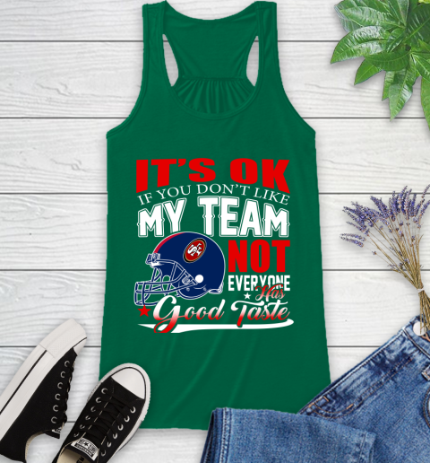 NFL It's Ok If You Don't Like My Team San Francisco 49ers Not Everyone Has Good Taste Football Racerback Tank 6