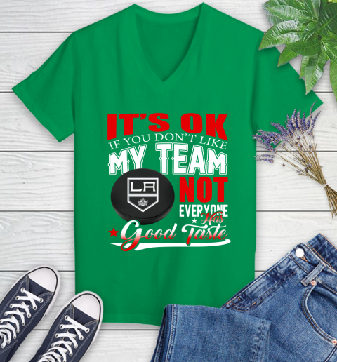 Los Angeles Kings NHL Hockey You Don't Like My Team Not Everyone Has Good Taste Women's V-Neck T-Shirt 5