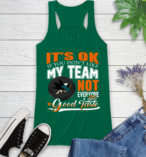 San Jose Sharks NHL Hockey You Don't Like My Team Not Everyone Has Good Taste Racerback Tank 6