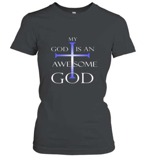 My God Is An Awesome God Christian Religious T Shirt Women T-Shirt