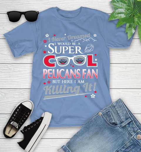 New Orleans Pelicans NBA Basketball I Never Dreamed I Would Be Super Cool Fan Youth T-Shirt 15