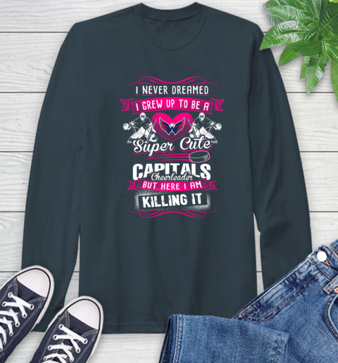 Washington Capitals NHL Hockey I Never Dreamed I Grew Up To Be A Super Cute Cheerleader Long Sleeve T-Shirt 9