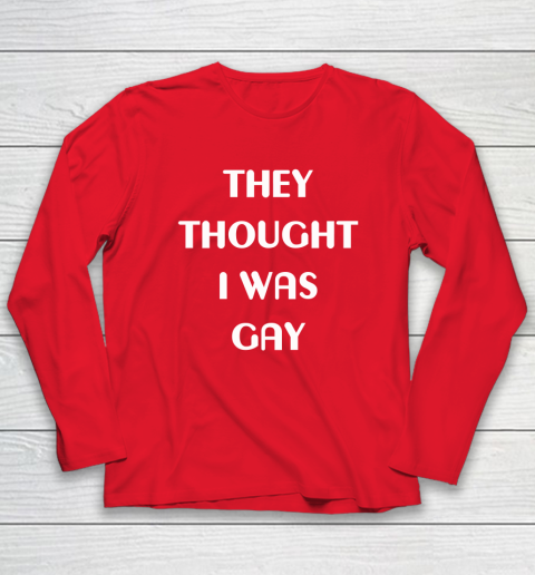 They Thought I Was Gay Long Sleeve T-Shirt 14