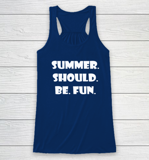 Summer Should Be Fun Shirt Racerback Tank 11