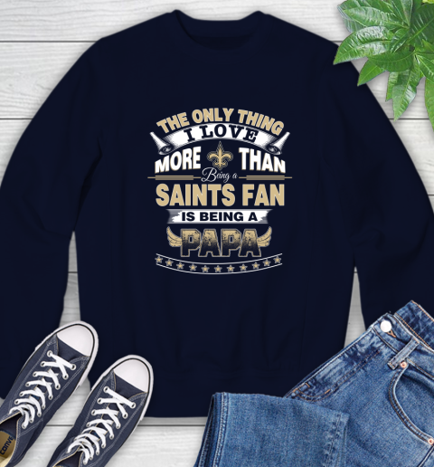 NFL The Only Thing I Love More Than Being A New Orleans Saints Fan Is Being A Papa Football Sweatshirt 2