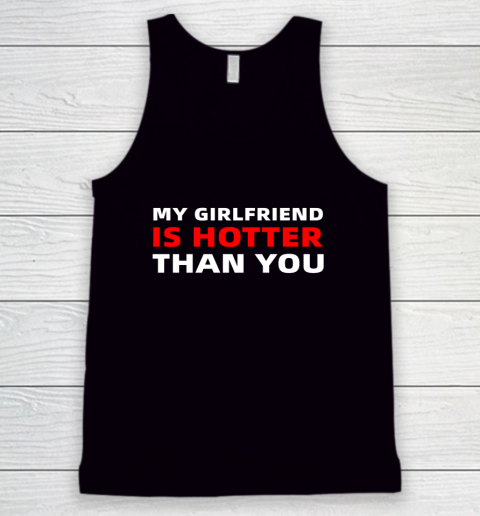 My Girlfriend Is Hotter Than You Funny Boyfriend Valentine Tank Top