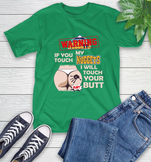 Denver Nuggets NBA Basketball Warning If You Touch My Team I Will Touch My Butt T-Shirt 7