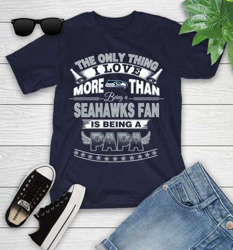NFL The Only Thing I Love More Than Being A Seattle Seahawks Fan Is Being A Papa Football Youth T-Shirt 2