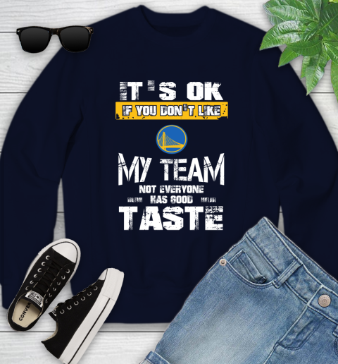 Golden State Warriors NBA Basketball It's Ok If You Don't Like My Team Not Everyone Has Good Taste Youth Sweatshirt 2