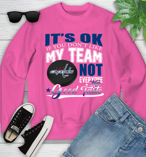 Washington Capitals NHL Hockey You Don't Like My Team Not Everyone Has Good Taste Youth Sweatshirt 6