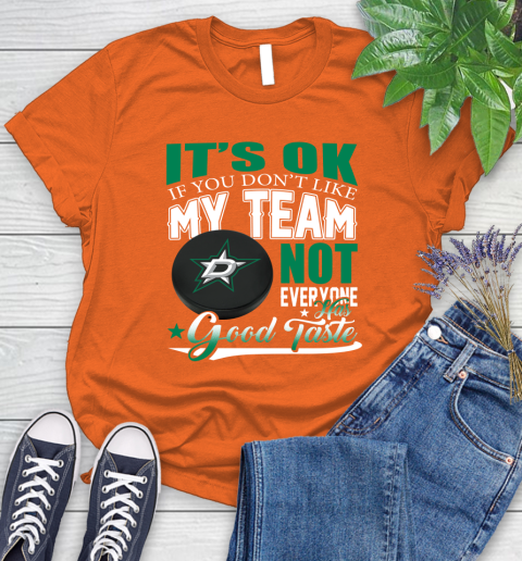 Dallas Stars NHL Hockey You Don't Like My Team Not Everyone Has Good Taste Women's T-Shirt 3