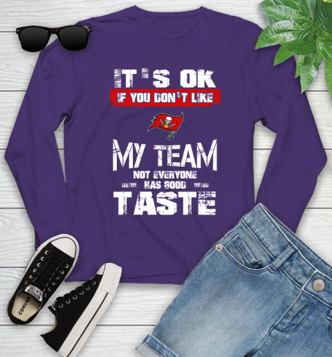 Tampa Bay Buccaneers NFL Football It's Ok If You Don't Like My Team Not Everyone Has Good Taste Youth Long Sleeve 4