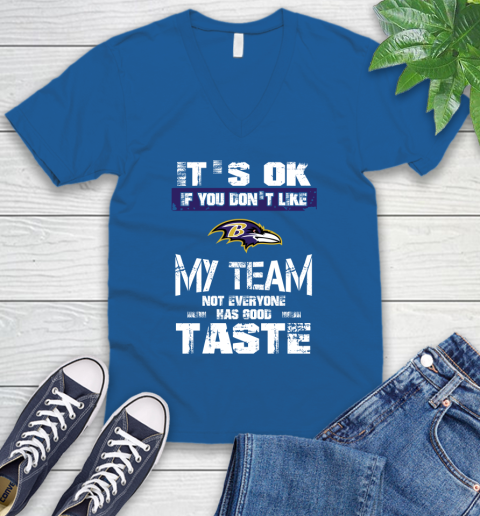 Baltimore Ravens NFL Football It's Ok If You Don't Like My Team Not Everyone Has Good Taste V-Neck T-Shirt 5