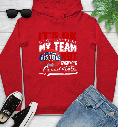 NBA It's Ok If You Don't Like My Team Detroit Pistons Not Everyone Has Good Taste Basketball Youth Hoodie 12