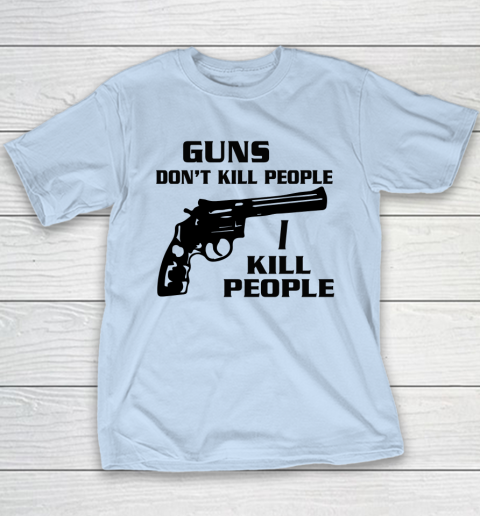 Guns Don't Kill People I Do Shirt I Kill People Youth T-Shirt 5