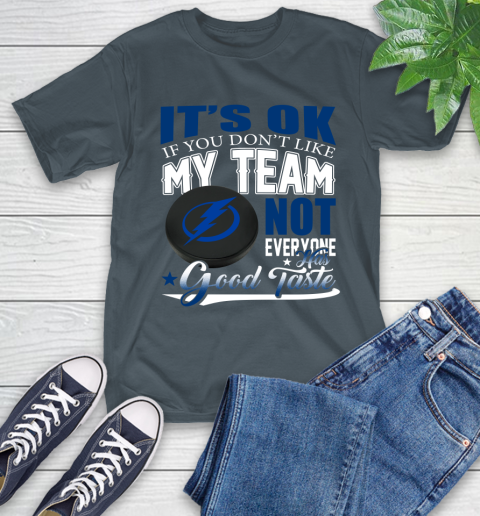 Tampa Bay Lightning NHL Hockey You Don't Like My Team Not Everyone Has Good Taste T-Shirt 10