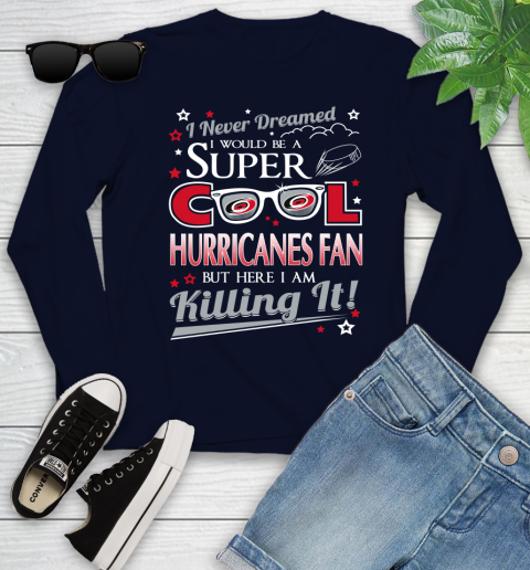 Carolina Hurricanes NHL Hockey I Never Dreamed I Would Be Super Cool Fan Youth Long Sleeve 2