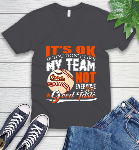 Baltimore Orioles MLB Baseball You Don't Like My Team Not Everyone Has Good Taste V-Neck T-Shirt 4