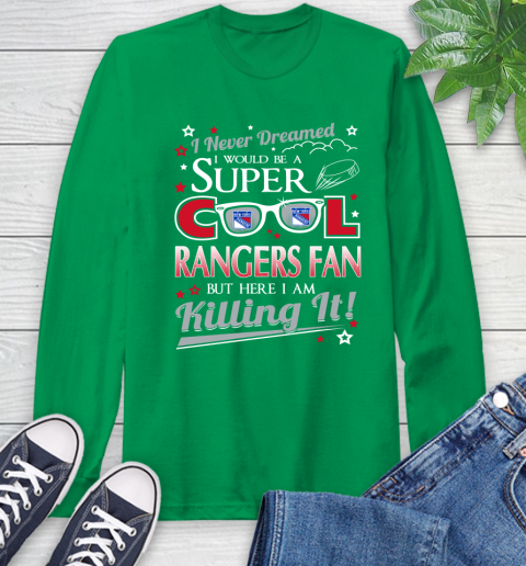 New York Rangers NHL Hockey I Never Dreamed I Would Be Super Cool Fan Long Sleeve T-Shirt 8