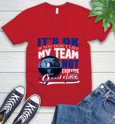 NBA It's Ok If You Don't Like My Team Memphis Grizzlies Not Everyone Has Good Taste Basketball V-Neck T-Shirt 6
