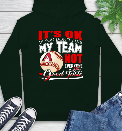 Arizona Diamondbacks MLB Baseball You Don't Like My Team Not Everyone Has Good Taste Hoodie 12